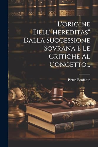 L'origine Dell''hereditas' Dalla Successione Sovrana E Le Critiche Al Concetto...
