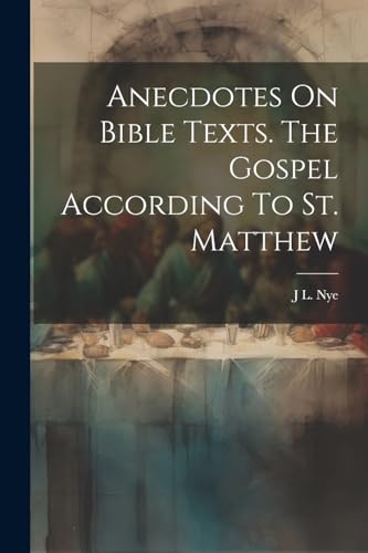 Anecdotes On Bible Texts. The Gospel According To St. Matthew