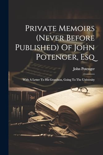Private Memoirs (never Before Published) Of John Potenger, Esq