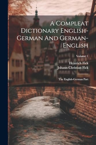 A Compleat Dictionary English-german And German-english