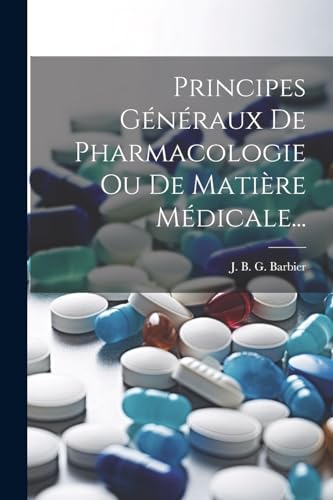 Principes Généraux De Pharmacologie Ou De Matière Médicale...