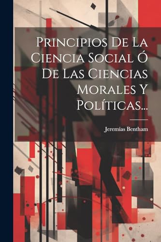 Principios De La Ciencia Social Ó De Las Ciencias Morales Y Políticas...