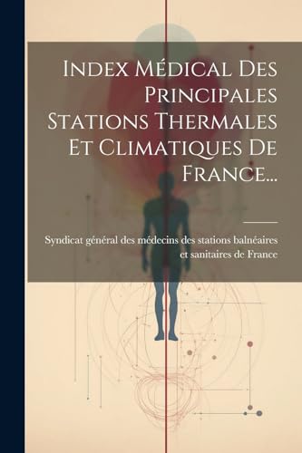 Index Médical Des Principales Stations Thermales Et Climatiques De France...