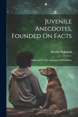 Juvenile Anecdotes, Founded On Facts