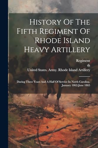 History Of The Fifth Regiment Of Rhode Island Heavy Artillery