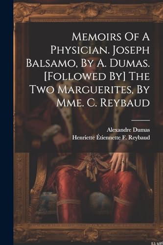 Memoirs Of A Physician. Joseph Balsamo, By A. Dumas. [followed By] The Two Marguerites, By Mme. C. Reybaud