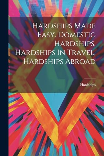 Hardships Made Easy. Domestic Hardships, Hardships In Travel, Hardships Abroad