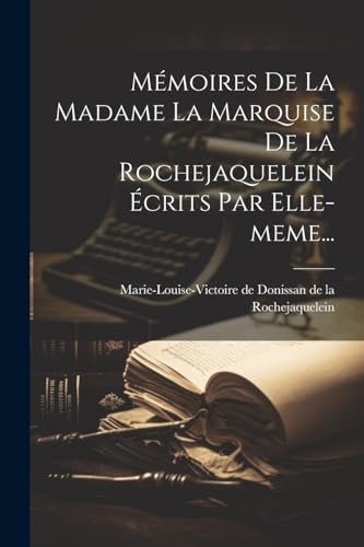 Mémoires De La Madame La Marquise De La Rochejaquelein Écrits Par Elle-meme...