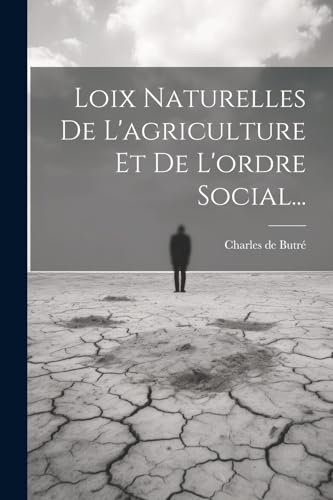 Loix Naturelles De L'agriculture Et De L'ordre Social...