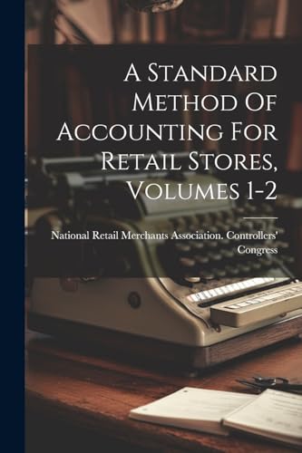 A Standard Method Of Accounting For Retail Stores, Volumes 1-2
