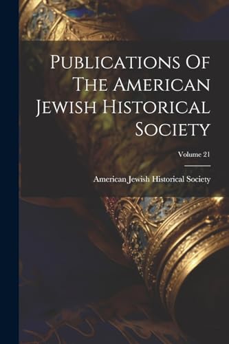Publications Of The American Jewish Historical Society; Volume 21