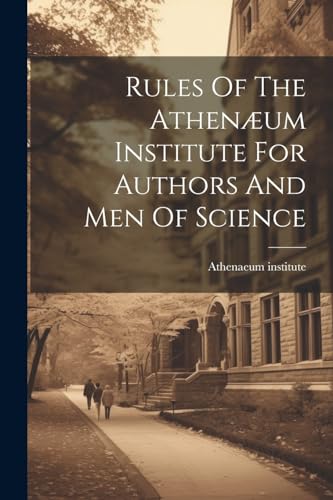Rules Of The Athenæum Institute For Authors And Men Of Science