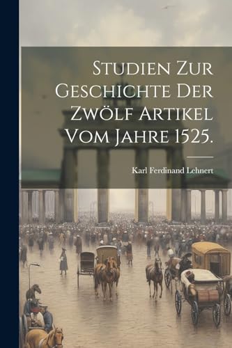 Studien zur Geschichte der zwölf Artikel vom Jahre 1525.