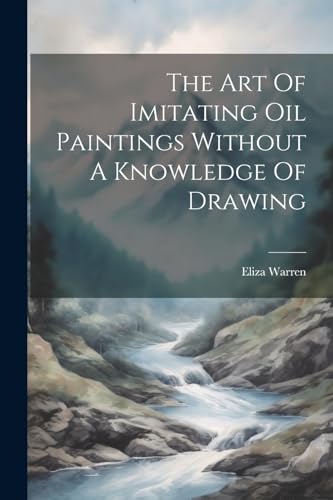 The Art Of Imitating Oil Paintings Without A Knowledge Of Drawing