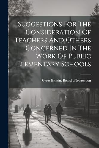 Suggestions For The Consideration Of Teachers And Others Concerned In The Work Of Public Elementary Schools