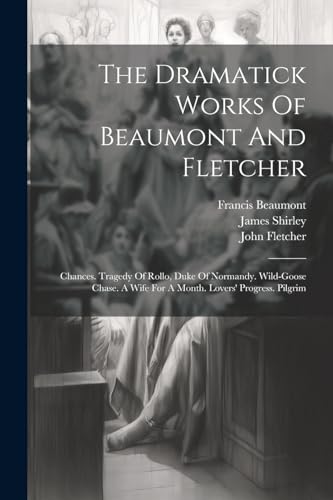 The Dramatick Works Of Beaumont And Fletcher
