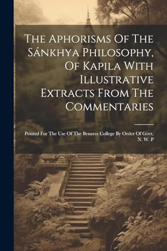 The Aphorisms Of The Sánkhya Philosophy, Of Kapila With Illustrative Extracts From The Commentaries