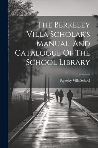 The Berkeley Villa Scholar's Manual, And Catalogue Of The School Library