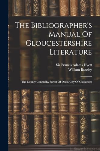 The Bibliographer's Manual Of Gloucestershire Literature