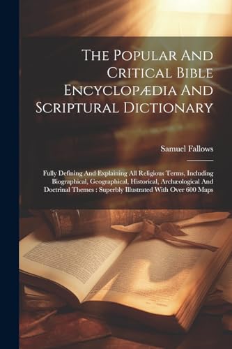 The Popular And Critical Bible Encyclopædia And Scriptural Dictionary