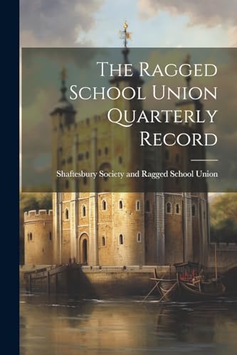 The Ragged School Union Quarterly Record
