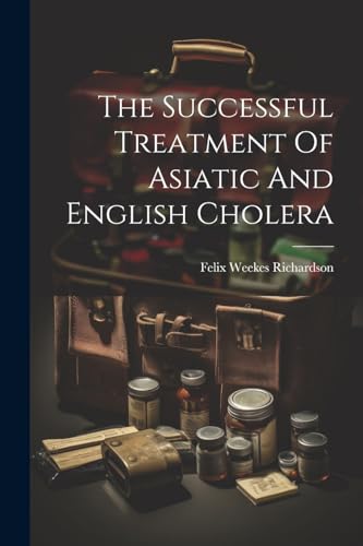 The Successful Treatment Of Asiatic And English Cholera