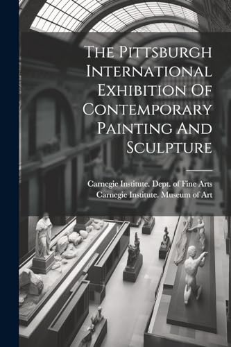 The Pittsburgh International Exhibition Of Contemporary Painting And Sculpture