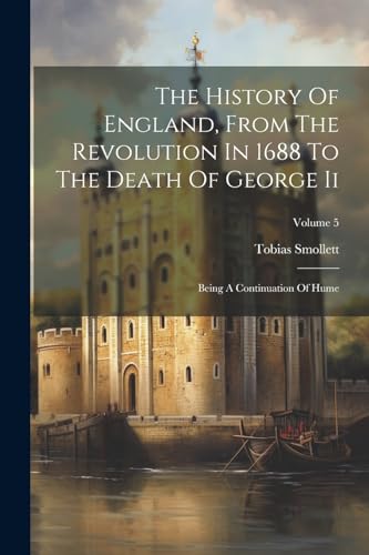 The History Of England, From The Revolution In 1688 To The Death Of George Ii