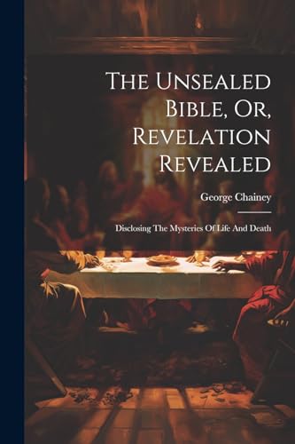 The Unsealed Bible, Or, Revelation Revealed