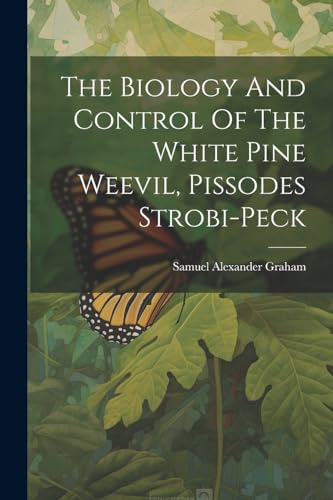 The Biology And Control Of The White Pine Weevil, Pissodes Strobi-peck