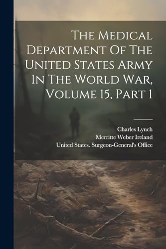 The Medical Department Of The United States Army In The World War, Volume 15, Part 1