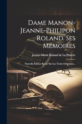 Dame Manon-jeanne-philipon Roland. Ses Mémoires