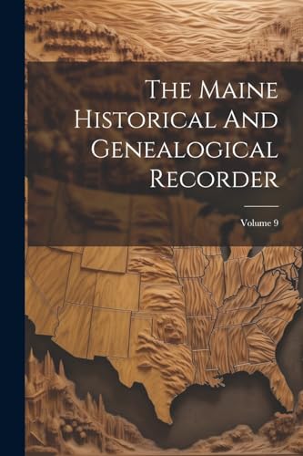 The Maine Historical And Genealogical Recorder; Volume 9
