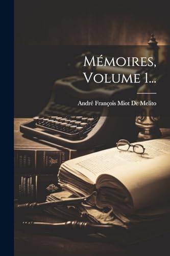 Mémoires, Volume 1...