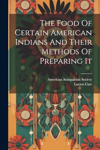 The Food Of Certain American Indians And Their Methods Of Preparing It