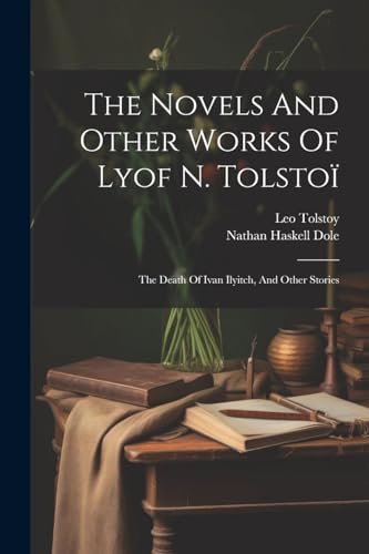 The Novels And Other Works Of Lyof N. Tolstoï