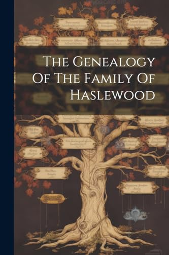 The Genealogy Of The Family Of Haslewood