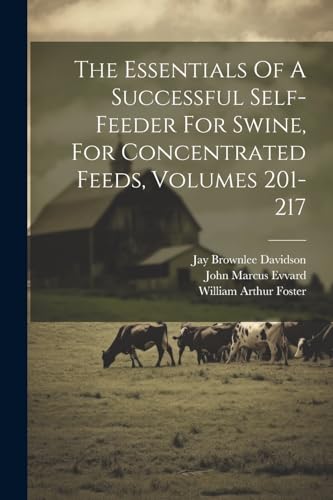 The Essentials Of A Successful Self-feeder For Swine, For Concentrated Feeds, Volumes 201-217