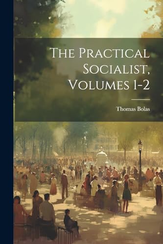 The Practical Socialist, Volumes 1-2