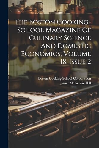 The Boston Cooking-school Magazine Of Culinary Science And Domestic Economics, Volume 18, Issue 2