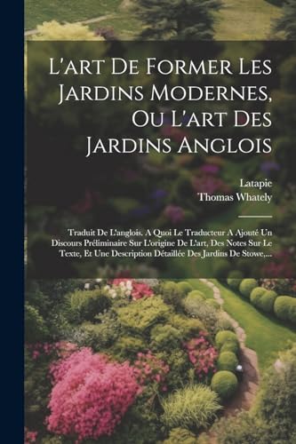 L'art De Former Les Jardins Modernes, Ou L'art Des Jardins Anglois