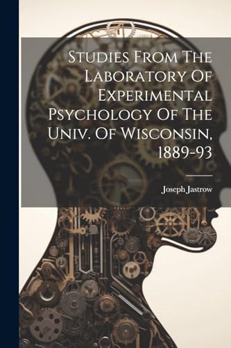 Studies From The Laboratory Of Experimental Psychology Of The Univ. Of Wisconsin, 1889-93