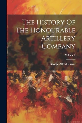 The History Of The Honourable Artillery Company; Volume 2