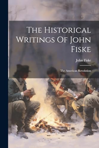 The Historical Writings Of John Fiske
