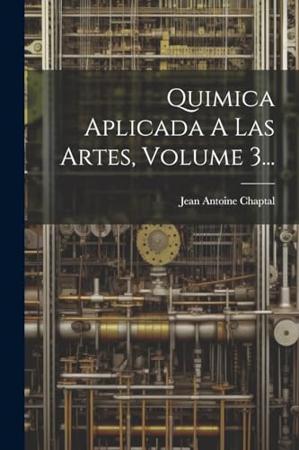Quimica Aplicada A Las Artes, Volume 3...