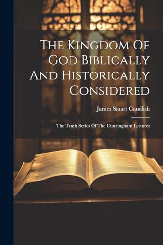 The Kingdom Of God Biblically And Historically Considered