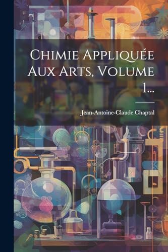 Chimie Appliquée Aux Arts, Volume 1...