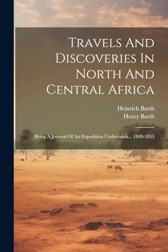 Travels And Discoveries In North And Central Africa