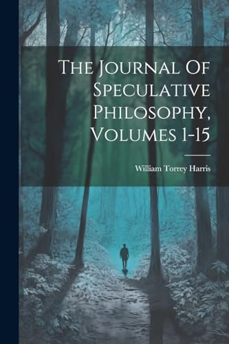 The Journal Of Speculative Philosophy, Volumes 1-15