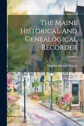 The Maine Historical And Genealogical Recorder; Volume 3
